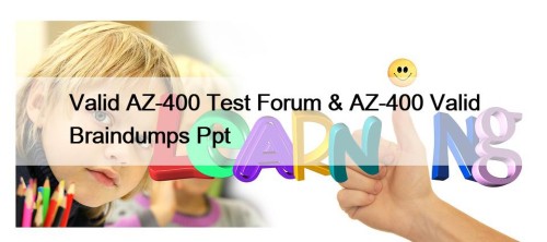 Valid AZ-400 Test Forum & AZ-400 Valid Braindumps ...