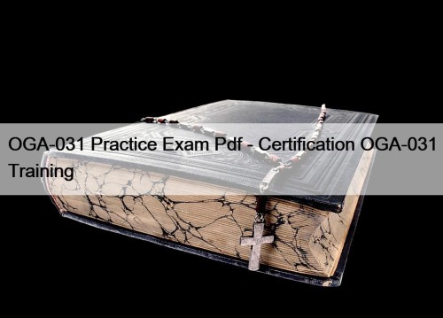 OGA-031 Practice Exam Pdf - Certification OGA-031 Training