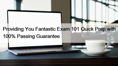 Providing You Fantastic Exam 101 Quick Prep with ...